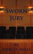 Sworn Jury di John D Mills edito da Authorhouse