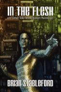In the Flesh and Other Tales of the Biotech Revolution di Brian Stableford edito da Borgo Press