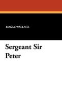 Sergeant Sir Peter di Edgar Wallace edito da Wildside Press