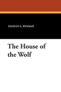 The House of the Wolf di Stanley G. Weyman edito da Wildside Press