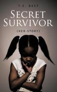 Secret Survivor (Her-Story) di T. E. Best edito da AUTHORHOUSE