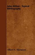 John Milton - Topical Bibliography di Elbert N. Thompson edito da READ BOOKS