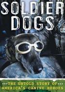 Soldier Dogs: The Untold Story of America's Canine Heroes di Maria Goodavage edito da Blackstone Audiobooks