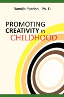PROMOTING CREATIVITY IN CHILDHOOD di Nanolla Yazdani Ph. D. edito da AuthorHouse