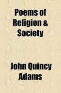 Poems Of Religion And Society di John Quincy Adams edito da General Books Llc