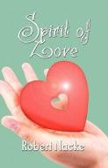 Spirit of Love di Robert Nacke edito da PUBLISHAMERICA
