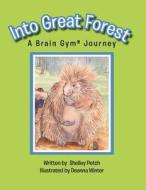 Into Great Forest: A Brain Gym Journey di Shelley Petch edito da AUTHORHOUSE