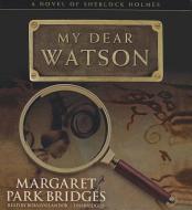 My Dear Watson di Margaret Park Bridges edito da Blackstone Audiobooks