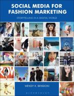 Social Media for Fashion Marketing di Wendy K. (Woodbury University Bendoni edito da Bloomsbury Publishing PLC