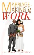 Marriage-Making It Work di Akeam A. Simmons edito da iUniverse