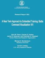A Near Term Approach to Embedded Training: Battle Command Visualization 101 di John M. Fisher, Charles G. Heiden, James R. Gossman edito da Createspace