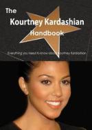 The Kourtney Kardashian Handbook - Everything You Need to Know about Kourtney Kardashian di Emily Smith edito da Tebbo