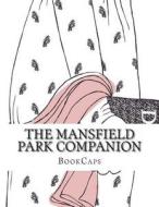 The Mansfield Park Companion: Includes Study Guide, Historical Context, Biography Andcharacter Index di Bookcaps edito da Createspace