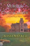 Murder At Chateau Sur Mer di Alyssa Maxwell edito da Kensington Publishing
