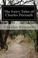 The Fairy Tales of Charles Perrault di Charles Perrault edito da Createspace