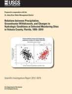 Relations Between Precipitation, Groundwater Withdrawals, and Changes in Hydrologic Conditions at Selected Monitoring Sites in Volusia County, Florida di Louis C. Murray Jr, U. S. Department of the Interior, U. S. Geological Survey edito da Createspace