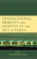 Transnational Mobility and Identity in and Out of Korea edito da LEXINGTON BOOKS