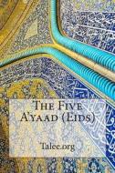 The Five A'Yaad (Eids) di Talee Org edito da Createspace