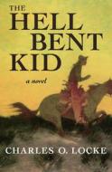 The Hell Bent Kid di Charles O. Locke edito da OPEN ROAD MEDIA