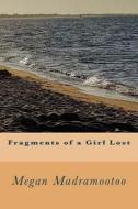 Fragments of a Girl Lost: Book One di Megan Madramootoo edito da Createspace