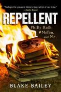 Repellent: Philip Roth, #Metoo, and Me di Blake Bailey edito da SKYHORSE PUB