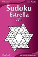 Sudoku Estrella - Medio - Volumen 3 - 276 Puzzles di Nick Snels edito da Createspace