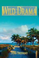 Wild Drama di Fiona Ferdinand edito da Xlibris
