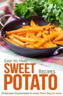 Easy to Make Sweet Potato Recipes: 25 Recipes Guaranteed to Make Them Beg for More di Martha Stone edito da Createspace