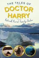 The Tales of Doctor Harry di Doctor Harry edito da FriesenPress