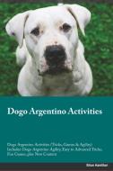 Dogo Argentino Activities Dogo Argentino Activities (Tricks, Games & Agility) Includes di Tim Hunter edito da Global Pet Care International