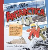 My Antarctica: True Adventures in the Land of Mummified Seals, Space Robots, and So Much More di G. Neri edito da CANDLEWICK BOOKS