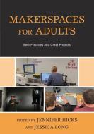 Makerspaces for Adults: Best Practices and Great Projects edito da ROWMAN & LITTLEFIELD