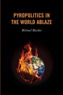 Pyropolitics In The World Ablapb di Michael Marder edito da Rowman & Littlefield