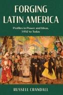 Forging Latin America di Russell Crandall edito da Rowman & Littlefield