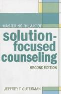 Mastering the Art of Solution-Focused Counseling di Jeffrey T. Guterman edito da John Wiley & Sons