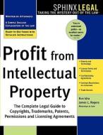 Profit from Intellectual Property: The Complete Legal Guide to Copyrights, Trademarks, Patents, Permissions and Licensing Agreements di Ron Idra edito da Sphinx Publishing
