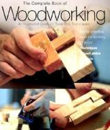 The Complete Book Of Woodworking di Declan O'Donoghue edito da Lyons Press