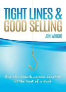 TIGHT LINES AND GOOD SELLING di Jon Wright edito da Innovo Publishing LLC