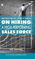 Practically Brilliant Words of Wisdom on Hiring a High-Performing Sales Force di Sue Tidswell edito da THINKaha