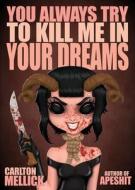 You Always Try to Kill Me in Your Dreams di Carlton Mellick edito da ERASERHEAD PR