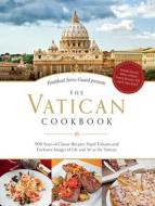 The Vatican Cookbook Presented by the Pontifical Swiss Guard: 500 Years of Classic Recipes, Papal Tributes, and Exclusiv di David Geisser edito da SOPHIA INST PR