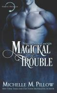 Magickal Trouble di Michelle M. Pillow edito da RAVEN BOOKS