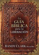 La Guía Bíblica Para La Liberación di Randy Clark edito da CASA CREACION