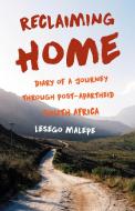 Reclaiming Home: Diary of a Journey Through Post-Apartheid South Africa di Lesego Malepe edito da SHE WRITES PR