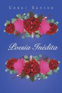 Poesía Inédita di Cesar Santos edito da Page Publishing, Inc