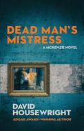Dead Man's Mistress: A Mac McKenzie Novel di David Housewright edito da DOWN & OUT BOOKS