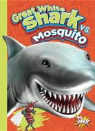 Great White Shark vs. Mosquito di Eric Braun edito da BLACK RABBIT BOOKS