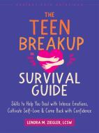 The Teen Breakup Survival Guide di Lenora M Ziegler edito da New Harbinger Publications