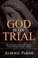 God Is On Trial di Parish Alberta Parish edito da Iuniverse