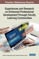Experiences And Research On Enhanced Professional Development Through Faculty Learning Communities edito da IGI Global